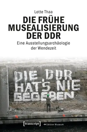 Thaa |  Die frühe Musealisierung der DDR | eBook | Sack Fachmedien