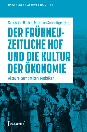 Becker / Schnettger |  Der frühneuzeitliche Hof und die Kultur der Ökonomie | eBook | Sack Fachmedien
