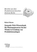 Harms / Seliger / Fraunhofer IPK |  Semantic-Web-Wissensbank für Planungsprozesse bei der Wiederverwendung von Produktionsanlagen | Buch |  Sack Fachmedien