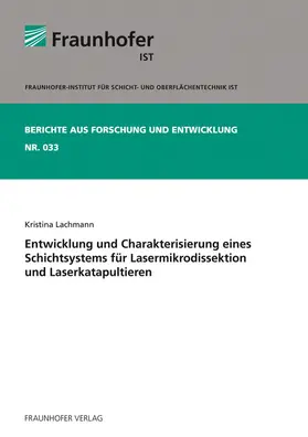 Lachmann / Fraunhofer IST, Braunschweig |  Entwicklung und Charakterisierung eines Schichtsystems für Lasermikrodissektion und Laserkatapultieren | Buch |  Sack Fachmedien
