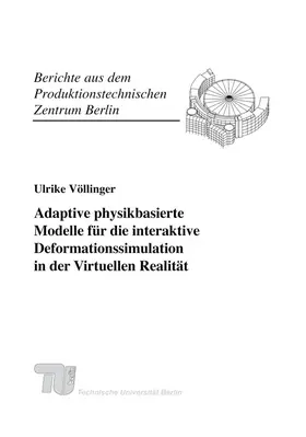Völlinger / Stark / Fraunhofer IPK, Berlin |  Adaptive physikbasierte Modelle für die interaktive Deformationssimulation in der Virtuellen Realität | Buch |  Sack Fachmedien