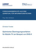 Forster / Gerhäuser / Fraunhofer IIS, Erlangen |  Optimiertes Übertragungsverfahren für Mobile-TV am Beispiel von DVB-H | Buch |  Sack Fachmedien