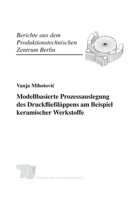 Mihotovic / Fraunhofer IPK, Berlin / Uhlmann |  Modellbasierte Prozessauslegung des Druckfließläppens am Beispiel keramischer Werkstoffe | Buch |  Sack Fachmedien