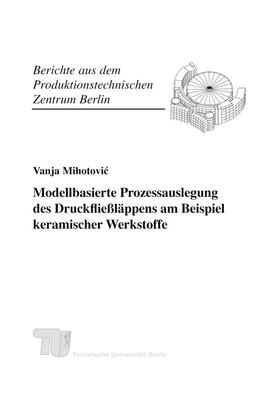 Mihotovic / Uhlmann / Fraunhofer IPK | Modellbasierte Prozessauslegung des Druckfließläppens am Beispiel keramischer Werkstoffe | Buch | 978-3-8396-0390-1 | sack.de