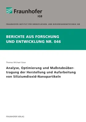 Gose / Fraunhofer IGB, Stuttgart |  Analyse, Optimierung und Maßstabsübertragung der Herstellung und Aufarbeitung von Siliziumdioxid-Nanopartikeln | Buch |  Sack Fachmedien