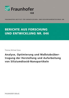Gose / Fraunhofer IGB | Analyse, Optimierung und Maßstabsübertragung der Herstellung und Aufarbeitung von Siliziumdioxid-Nanopartikeln | Buch | 978-3-8396-0422-9 | sack.de