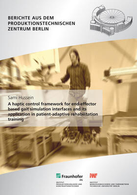 Hussein / Krüger / Fraunhofer IPK, Berlin |  A haptic control framework for end-effector based gait simulation interfaces and its application in patient-adaptive rehabilitation training | Buch |  Sack Fachmedien