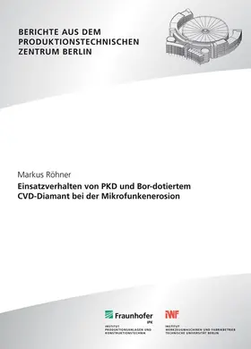 Röhner / Fraunhofer IPK, Berlin / Uhlmann |  Einsatzverhalten von PKD und Bor-dotiertem CVD-Diamant bei der Mikrofunkenerosion | Buch |  Sack Fachmedien