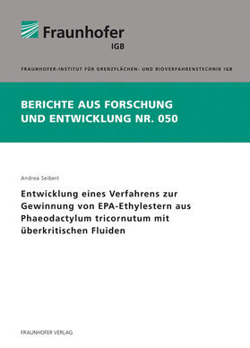 Seibert / Fraunhofer IGB, Stuttgart | Entwicklung eines Verfahrens zur Gewinnung von EPA-Ethylestern aus Phaeodactylum tricornutum mit überkritischen Fluiden | Buch | 978-3-8396-0521-9 | sack.de