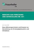 Moß / Fraunhofer IGB, Stuttgart |  Neue Mikroorgarnismen und Enzyme zur Herstellung von N-Acetylglukosamin und Chitobiose | Buch |  Sack Fachmedien