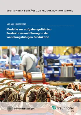 Hoffmeister / Fraunhofer IPA, Stuttgart | Modelle zur aufgabengeführten Produktionsausführung in der wandlungsfähigen Produktion | Buch | 978-3-8396-0530-1 | sack.de