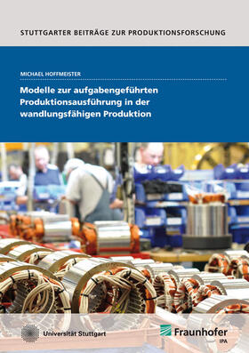 Hoffmeister / Fraunhofer IPA, Stuttgart | Modelle zur aufgabengeführten Produktionsausführung in der wandlungsfähigen Produktion. | Buch | 978-3-8396-0530-1 | sack.de