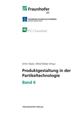 Teipel / Weber / Fraunhofer ICT, Pfinztal |  Produktgestaltung in der Partikeltechnologie - Band 6 | Buch |  Sack Fachmedien