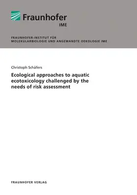 Schäfers / Fraunhofer IME, Schmallenberg |  Ecological approaches to aquatic ecotoxicology challenged by the needs of risk assessment | Buch |  Sack Fachmedien