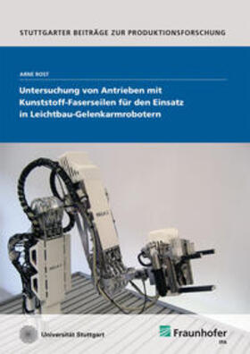 Rost / Fraunhofer IPA, Stuttgart | Untersuchung von Antrieben mit Kunststoff-Faserseilen für den Einsatz in Leichtbau-Gelenkarmrobotern. | Buch | 978-3-8396-0568-4 | sack.de