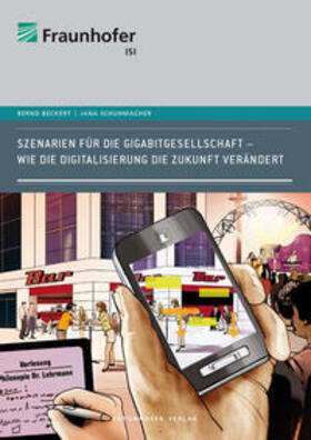 Beckert / Schuhmacher / Fraunhofer ISI, Karlsruhe | Szenarien für die Gigabitgesellschaft | Buch | 978-3-8396-0583-7 | sack.de