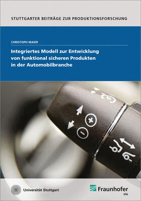 Maier / Fraunhofer IPA, Stuttgart | Integriertes Modell zur Entwicklung von funktional sicheren Produkten in der Automobilbranche. | Buch | 978-3-8396-0644-5 | sack.de