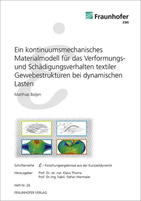 Boljen / Fraunhofer EMI, Freiburg / Brsg. / Thoma |  Ein kontinuumsmechanisches Materialmodell für das Verformungs- und Schädigungsverhalten textiler Gewebestrukturen bei dynamischen Lasten | Buch |  Sack Fachmedien