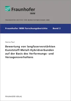 Paul / Fraunhofer IWM, Freiburg / Brsg. |  Bewertung von langfaserverstärkten Kunststoff-Metall-Hybridverbunden auf der Basis des Verformungs- und Versagensverhaltens | Buch |  Sack Fachmedien