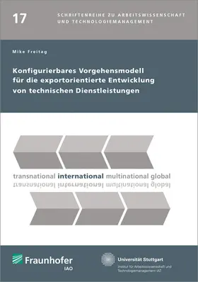 Freitag / Fraunhofer IAO, Stuttgart / Spath |  Konfigurierbares Vorgehensmodell für die exportorientierte Entwicklung von technischen Dienstleistungen | Buch |  Sack Fachmedien