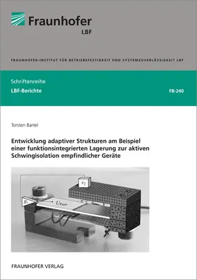 Bartel / Fraunhofer LBF, Darmstadt |  Entwicklung adaptiver Strukturen am Beispiel einer funktionsintegrierten Lagerung zur aktiven Schwingisolation empfindlicher Geräte | Buch |  Sack Fachmedien