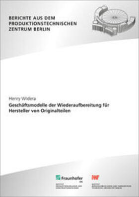 Widera / Seliger / Fraunhofer IPK, Berlin | Geschäftsmodelle der Wiederaufbereitung für Hersteller von Originalteilen | Buch | 978-3-8396-0820-3 | sack.de