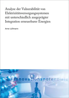 Lüllmann / Fraunhofer ISI, Karlsruhe |  Analyse der Vulnerabilität von Elektrizitätsversorgungssystemen mit unterschiedlich ausgeprägter Integration erneuerbarer Energien | Buch |  Sack Fachmedien