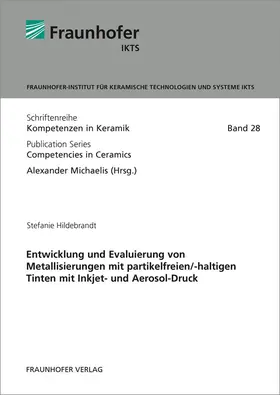 Hildebrandt / Michaelis / Fraunhofer IKTS, Dresden |  Entwicklung und Evaluierung von Metallisierungen mit partikelfreien/-haltigen Tinten mit Inkjet- und Aerosol-Druck | Buch |  Sack Fachmedien