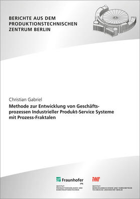 Gabriel / Uhlmann / Fraunhofer IPK, Berlin | Methode zur Entwicklung von Geschäftsprozessen Industrieller Produkt-Service Systeme mit Prozess-Fraktalen. | Buch | 978-3-8396-0955-2 | sack.de