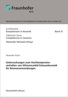 Füssel / Michaelis / Fraunhofer IKTS, Dresden |  Untersuchungen zum Hochtemperaturverhalten von Siliciumcarbid-Schaumkeramik für Brenneranwendungen | Buch |  Sack Fachmedien