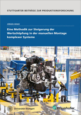 Henke / Fraunhofer IPA, Stuttgart | Eine Methodik zur Steigerung der Wertschöpfung in der manuellen Montage komplexer Systeme. | Buch | 978-3-8396-0964-4 | sack.de