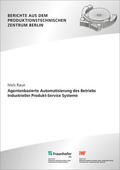 Raue / Uhlmann / Fraunhofer IPK, Berlin |  Agentenbasierte Automatisierung des Betriebs Industrieller Produkt-Service Systeme | Buch |  Sack Fachmedien