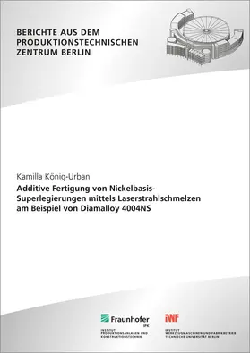König-Urban / Uhlmann / Fraunhofer IPK, Berlin |  Additive Fertigung von Nickelbasis-Superlegierungen mittels Laserstrahlschmelzen am Beispiel von Diamalloy 4004NS | Buch |  Sack Fachmedien