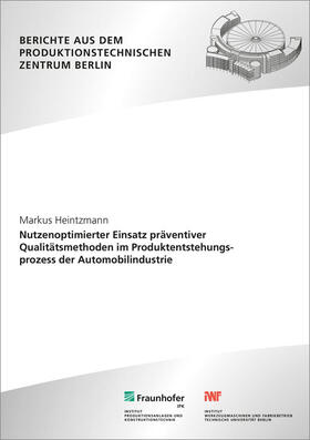 Heintzmann / Jochem / Fraunhofer IPK, Berlin | Nutzenoptimierter Einsatz präventiver Qualitätsmethoden im Produktentstehungsprozess der Automobilindustrie. | Buch | 978-3-8396-0993-4 | sack.de