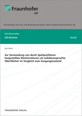 Karin / Fraunhofer LBF, Darmstadt |  Zur Verwendung von durch Spaltprofilieren hergestellten Blechstrukturen als wälzbeanspruchte Oberflächen im Vergleich zum Ausgangszustand | Buch |  Sack Fachmedien