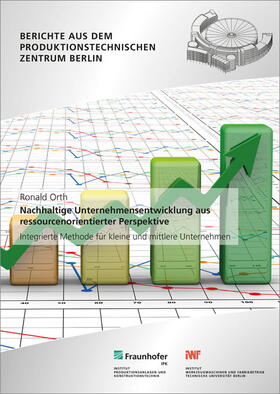 Orth / Kohl / Fraunhofer IPK, Berlin | Nachhaltige Unternehmensentwicklung aus ressourcenorientierter Perspektive. | Buch | 978-3-8396-1062-6 | sack.de