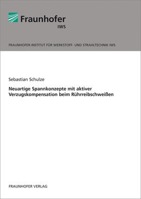 Schulze / Fraunhofer IWS | Neuartige Spannkonzepte mit aktiver Verzugskompensation beim Rührreibschweißen | Buch | 978-3-8396-1063-3 | sack.de