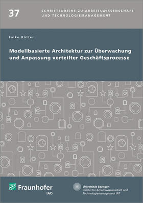 Kötter / Fraunhofer IAO / Fraunhofer IAO, Stuttgart | Modellbasierte Architektur zur Überwachung und Anpassung verteilter Geschäftsprozesse. | Buch | 978-3-8396-1131-9 | sack.de