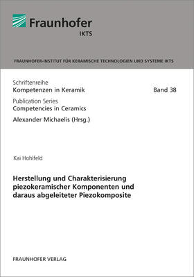Hohlfeld / Michaelis / Fraunhofer IKTS |  Herstellung und Charakterisierung piezokeramischer Komponenten und daraus abgeleiteter Piezokomposite. | Buch |  Sack Fachmedien