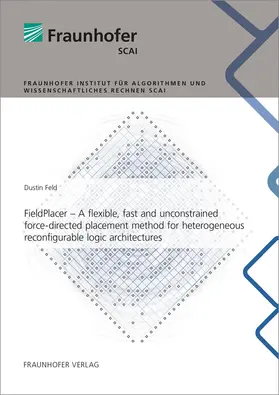 Feld / Fraunhofer SCAI |  FieldPlacer - A flexible, fast and unconstrained force-directed placement method for heterogeneous reconfigurable logic architectures | Buch |  Sack Fachmedien