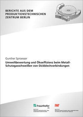 Sproesser / Rethmeier / Fraunhofer IPK | Umweltbewertung und Ökoeffizienz beim Metall-Schutzgasschweißen von Dickblechverbindungen. | Buch | 978-3-8396-1175-3 | sack.de