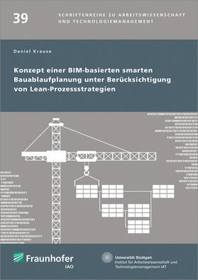 Krause / Spath / Bullinger | Konzept einer BIM-basierten smarten Bauablaufplanung unter Berücksichtigung von LeanProzessstrategien. | Buch | 978-3-8396-1187-6 | sack.de
