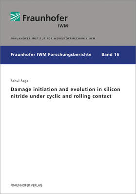 Raga / Fraunhofer IWM | Damage initiation and evolution in silicon nitride under cyclic and rolling contact | Buch | 978-3-8396-1189-0 | sack.de