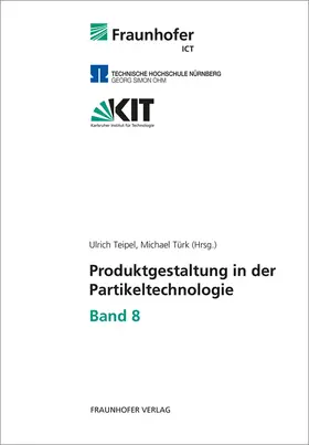 Teipel / Türk / Fraunhofer ICT, Pfinztal |  Produktgestaltung in der Partikeltechnologie - Band 8 | Buch |  Sack Fachmedien