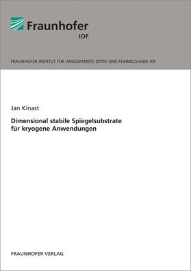 Kinast / Fraunhofer IOF, Jena | Dimensional stabile Spiegelsubstrate für kryogene Anwendungen. | Buch | 978-3-8396-1305-4 | sack.de