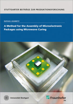 Adamietz / Fraunhofer IPA | A Method for the Assembly of Microelectronic Packages using Microwave Curing. | Buch | 978-3-8396-1333-7 | sack.de
