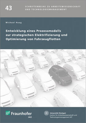 Haag / Spath / Bullinger | Entwicklung eines Prozessmodells zur strategischen Elektrifizierung und Optimierung von Fahrzeugflotten | Buch | 978-3-8396-1367-2 | sack.de