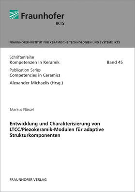 Flössel / Michaelis / Fraunhofer IKTS, Dresden | Entwicklung und Charakterisierung von LTCC/Piezokeramik-Modulen für adaptive Strukturkomponenten. | Buch | 978-3-8396-1382-5 | sack.de