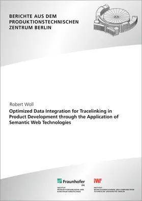 Woll / Stark / Fraunhofer IPK, Berlin |  Optimized Data Integration for Tracelinking in Product Development through the Application of Semantic Web Technologies | Buch |  Sack Fachmedien