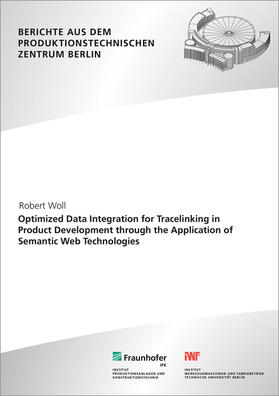 Woll / Stark / Fraunhofer IPK, Berlin |  Optimized Data Integration for Tracelinking in Product Development through the Application of Semantic Web Technologies. | Buch |  Sack Fachmedien